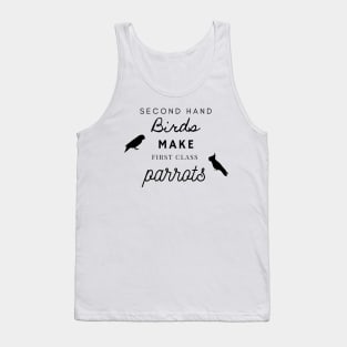 second hand birds make first class parrots rescue funny quote Tank Top